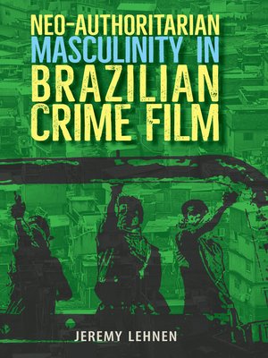 cover image of Neo-Authoritarian Masculinity in Brazilian Crime Film